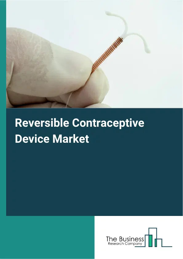 Reversible Contraceptive Device Market Report 2026 Reversible Contraceptive Device Market Report 2026
