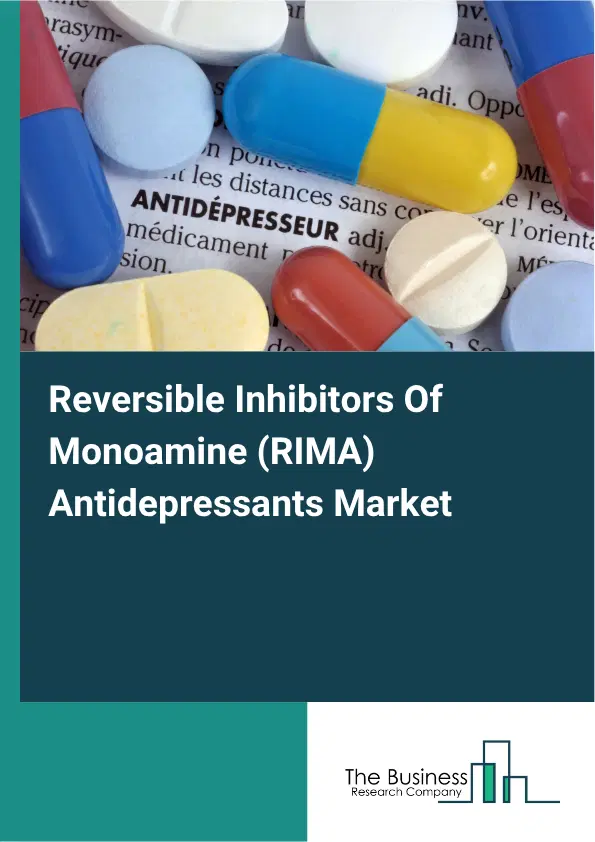 Reversible Inhibitors Of Monoamine (RIMA) Antidepressants Market Report 2026 Reversible Inhibitors Of Monoamine (RIMA) Antidepressants Market Report 2026