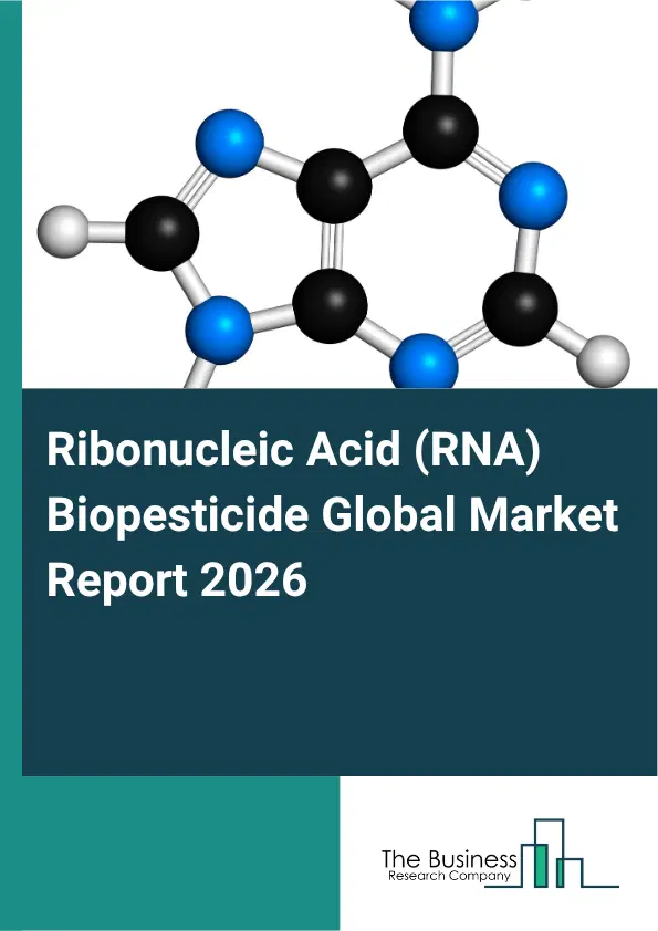 Ribonucleic Acid (RNA) Biopesticide Market Report 2026 Ribonucleic Acid (RNA) Biopesticide Market Report 2026