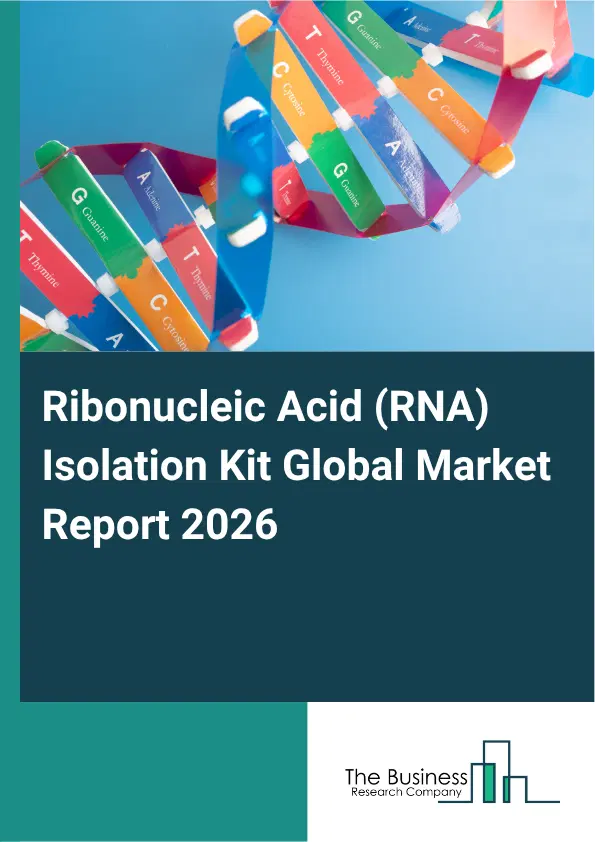 Ribonucleic Acid (RNA) Isolation Kit Market Report 2026 Ribonucleic Acid (RNA) Isolation Kit Market Report 2026