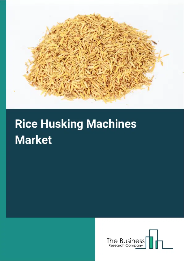 Rice Husking Machines Market Report 2026 Rice Husking Machines Market Report 2026