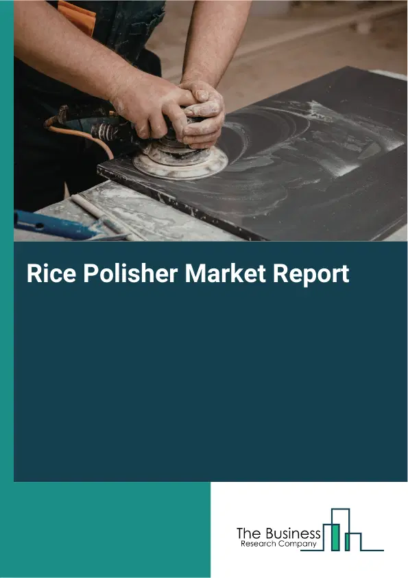 Global Rice Polisher Market Report 2026 Global Rice Polisher Market Report 2026
