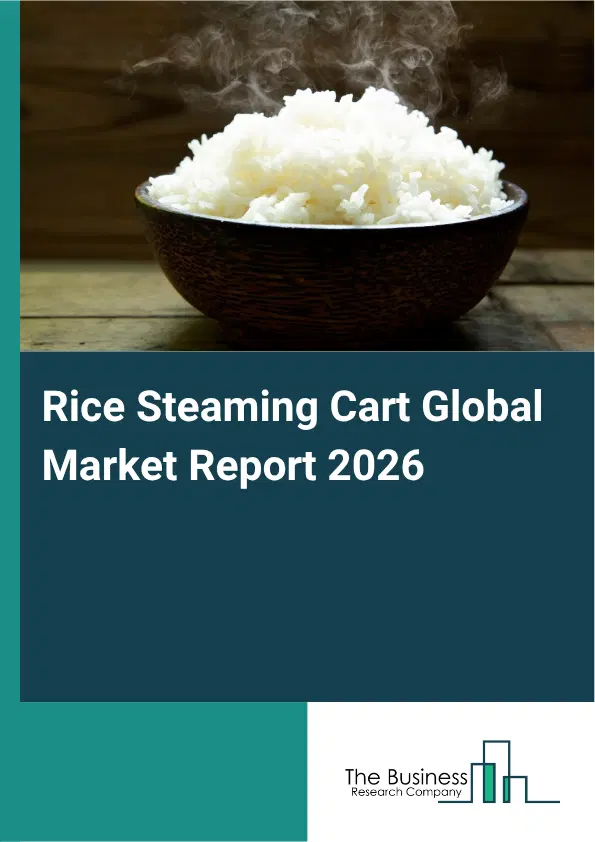 Rice Steaming Cart Market Report 2026 Rice Steaming Cart Market Report 2026