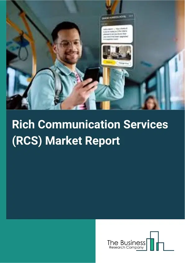 Global Rich Communication Services (RCS) Market Report 2026 Global Rich Communication Services (RCS) Market Report 2026