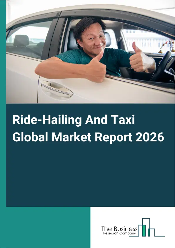 Ride-Hailing And Taxi Market Report 2026 Ride-Hailing And Taxi Market Report 2026