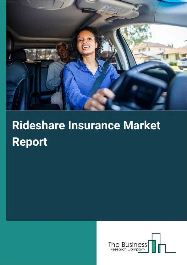 Global Rideshare Insurance Market Report 2026 Global Rideshare Insurance Market Report 2026