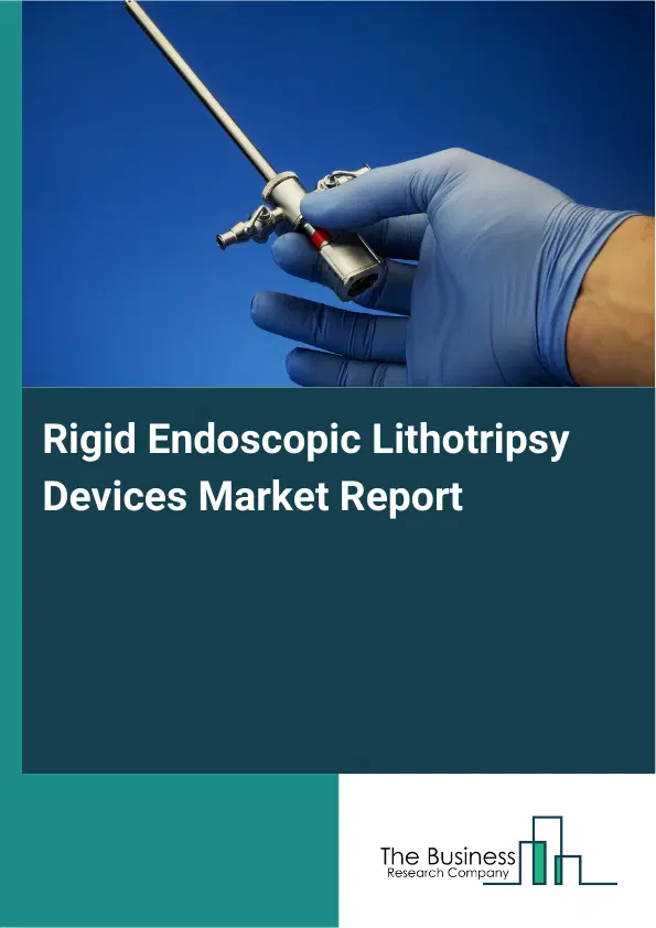 Global Rigid Endoscopic Lithotripsy Devices Market Report 2026 Global Rigid Endoscopic Lithotripsy Devices Market Report 2026