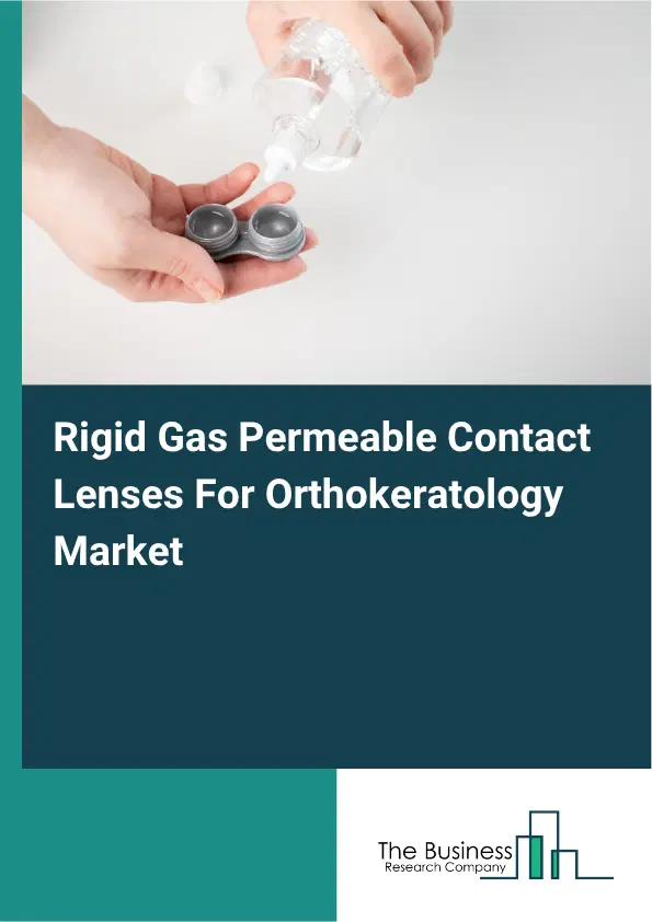 Rigid Gas Permeable Contact Lenses For Orthokeratology Market Report 2026 Rigid Gas Permeable Contact Lenses For Orthokeratology Market Report 2026