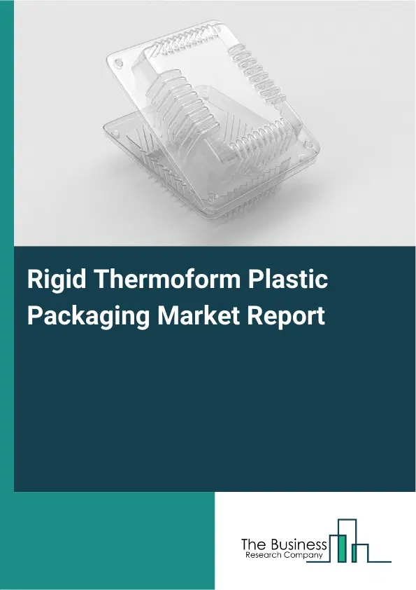 Rigid Thermoform Plastic Packaging Market Report 2026 Rigid Thermoform Plastic Packaging Market Report 2026