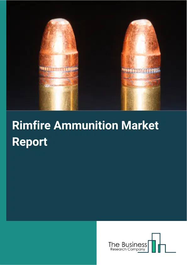 Global Rimfire Ammunition Market Report 2026 Global Rimfire Ammunition Market Report 2026