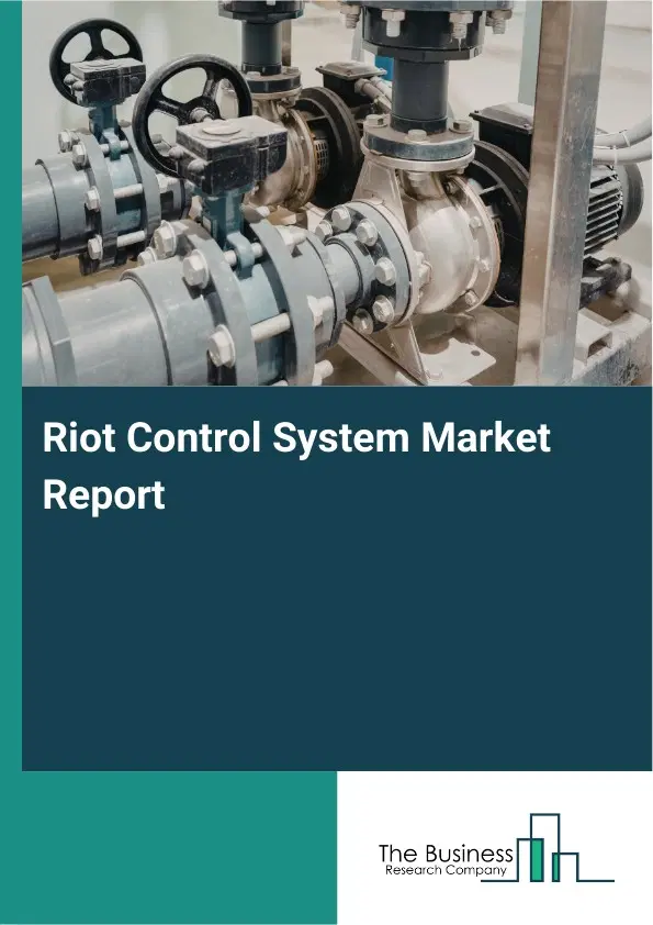 Global Riot Control System Market Report 2026 Global Riot Control System Market Report 2026