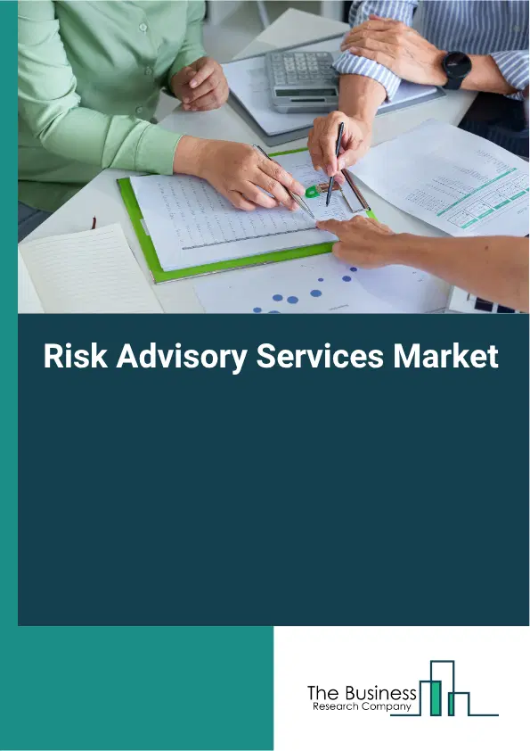 Risk Advisory Services Market Report 2026 Risk Advisory Services Market Report 2026
