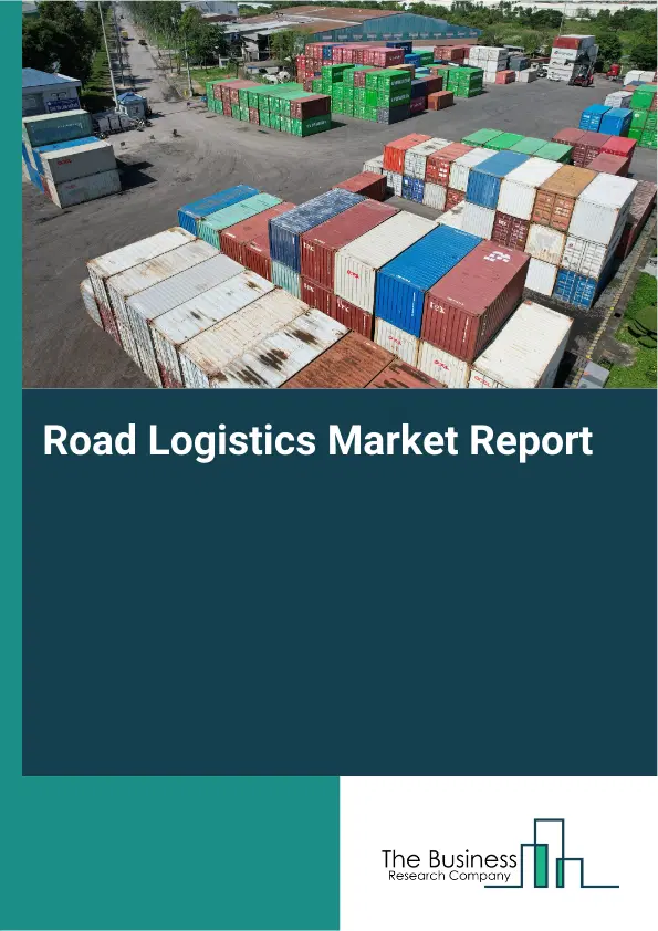 Global Road Logistics Market Report 2026 Global Road Logistics Market Report 2026