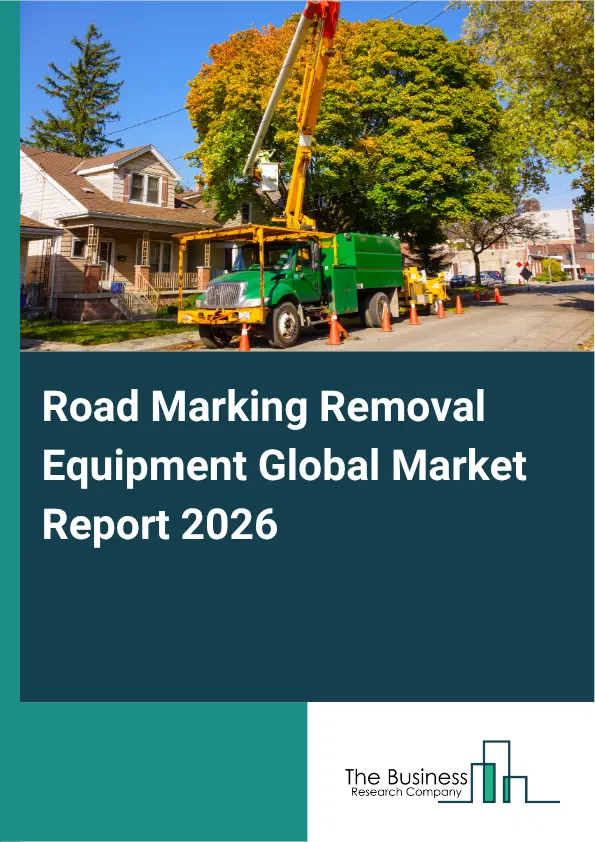 Road Marking Removal Equipment Market Report 2026 Road Marking Removal Equipment Market Report 2026