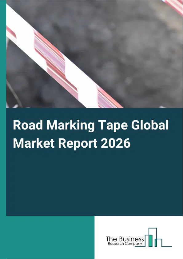 Road Marking Tape Market Report 2026 Road Marking Tape Market Report 2026