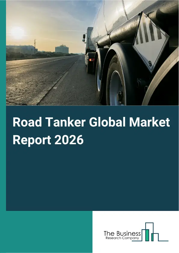 Road Tanker Market Report 2026 Road Tanker Market Report 2026