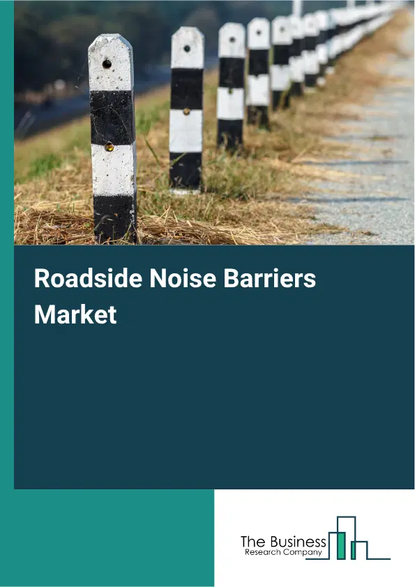Roadside Noise Barriers Market Report 2026 Roadside Noise Barriers Market Report 2026