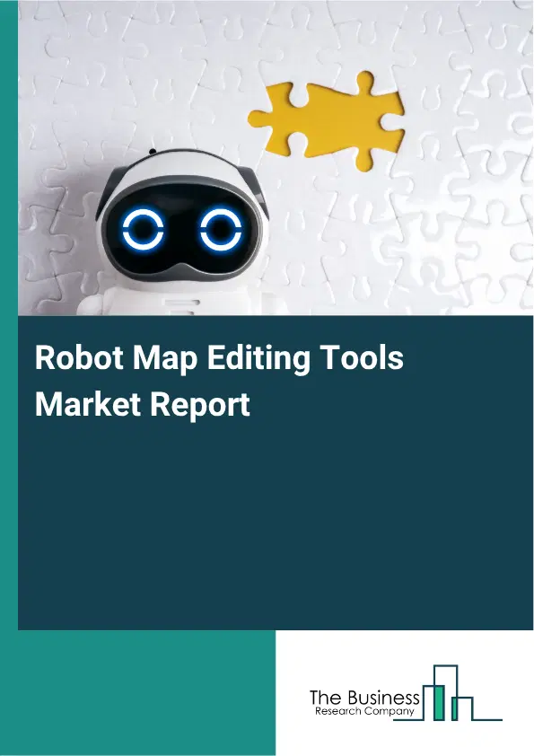 Robot Map Editing Tools Market Report 2026 Robot Map Editing Tools Market Report 2026