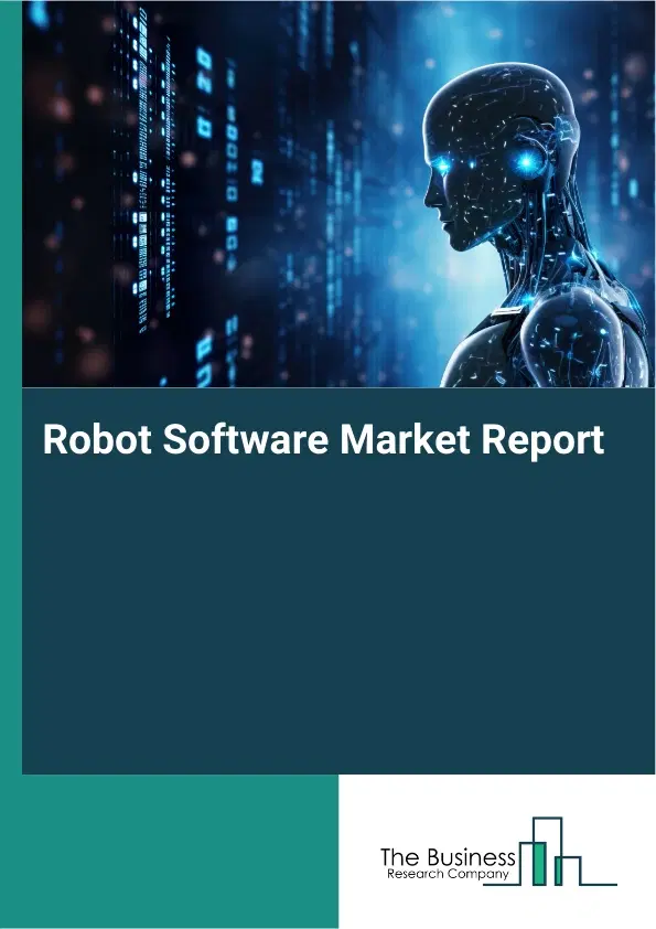 Global Robot Software Market Report 2026 Global Robot Software Market Report 2026