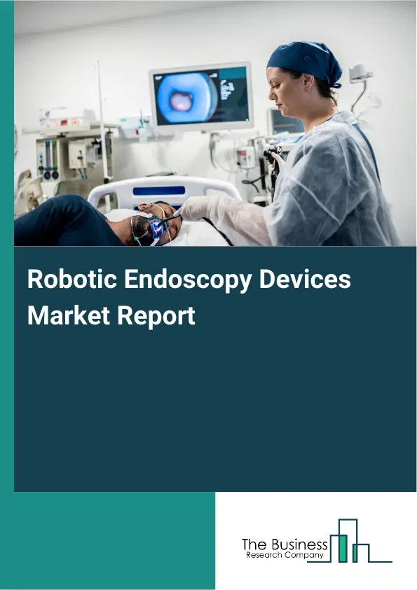 Global Robotic Endoscopy Devices Market Report 2026 Global Robotic Endoscopy Devices Market Report 2026