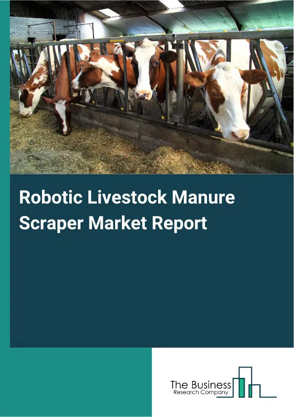 Robotic Livestock Manure Scraper Market Report 2026 Robotic Livestock Manure Scraper Market Report 2026