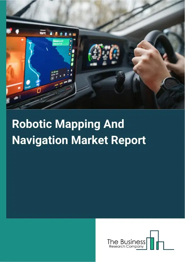 Global Robotic Mapping And Navigation Market Report 2026 Global Robotic Mapping And Navigation Market Report 2026