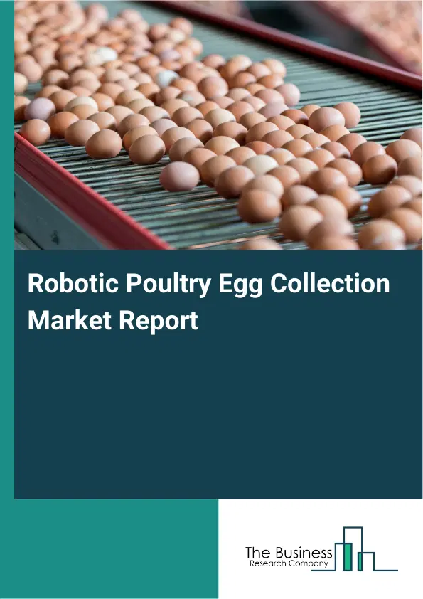 Global Robotic Poultry Egg Collection Market Report 2026 Global Robotic Poultry Egg Collection Market Report 2026
