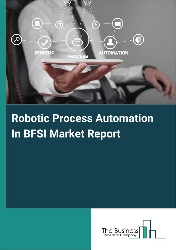 Global Robotic Process Automation In BFSI Market Report 2026 Global Robotic Process Automation In BFSI Market Report 2026