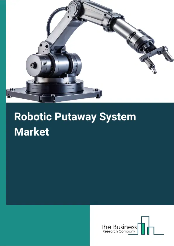 Robotic Putaway System Market Report 2026 Robotic Putaway System Market Report 2026