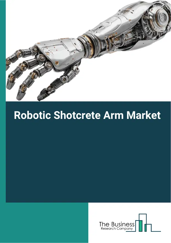 Robotic Shotcrete Arm Market Report 2026 Robotic Shotcrete Arm Market Report 2026