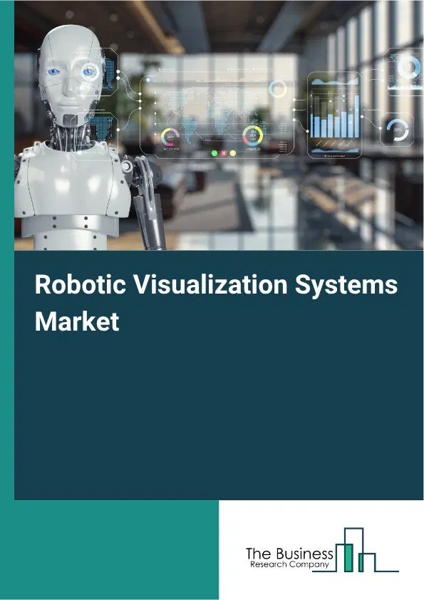 Robotic Visualization Systems Market Report 2026 Robotic Visualization Systems Market Report 2026