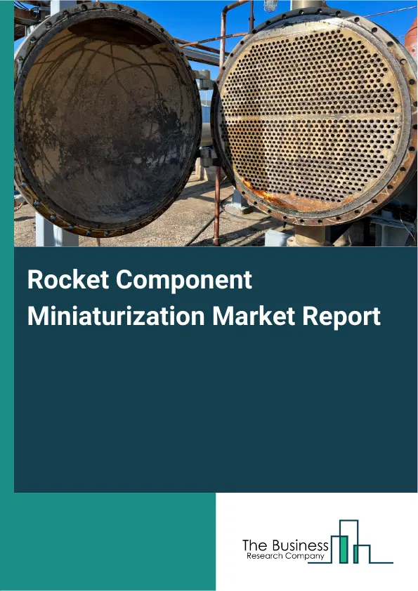 Global Rocket Component Miniaturization Market Report 2026 Global Rocket Component Miniaturization Market Report 2026