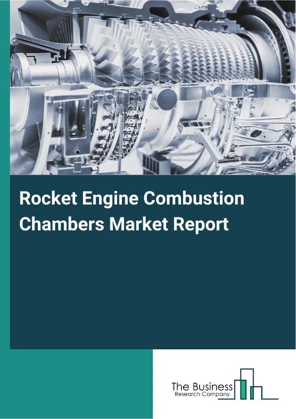 Global Rocket Engine Combustion Chambers Market Report 2026 Global Rocket Engine Combustion Chambers Market Report 2026