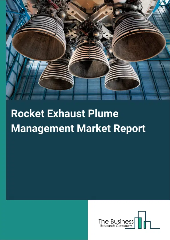 Global Rocket Exhaust Plume Management Market Report 2026 Global Rocket Exhaust Plume Management Market Report 2026