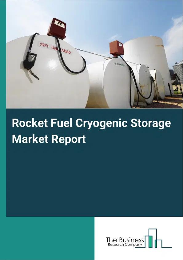 Rocket Fuel Cryogenic Storage Market Report 2026 Rocket Fuel Cryogenic Storage Market Report 2026