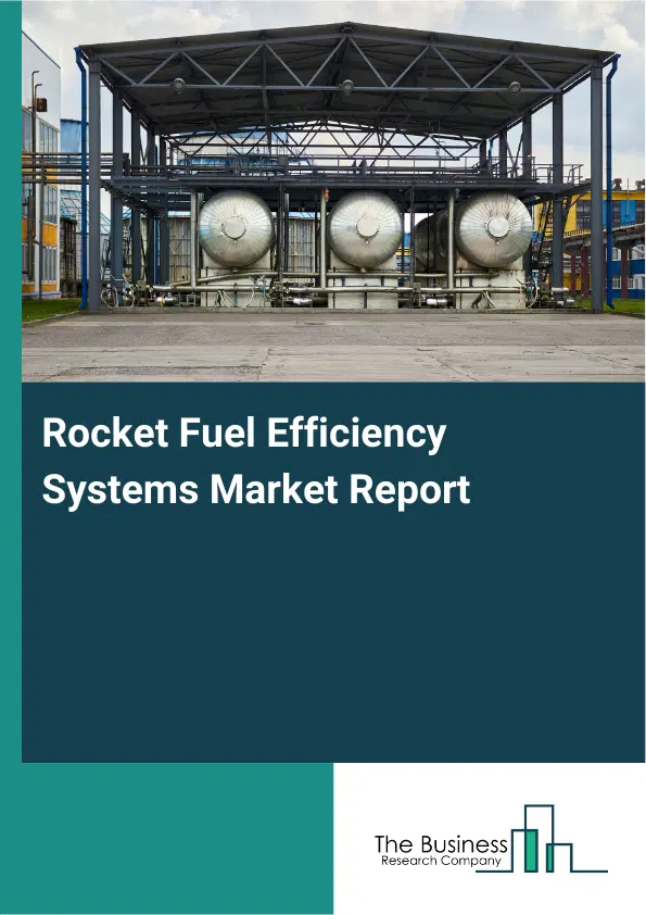 Global Rocket Fuel Efficiency Systems Market Report 2026 Global Rocket Fuel Efficiency Systems Market Report 2026