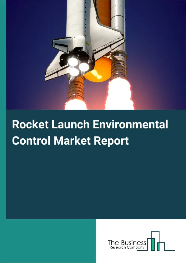 Global Rocket Launch Environmental Control Market Report 2026 Global Rocket Launch Environmental Control Market Report 2026