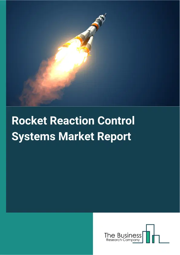 Global Rocket Reaction Control Systems Market Report 2026 Global Rocket Reaction Control Systems Market Report 2026