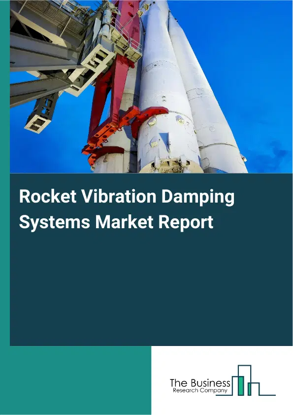 Global Rocket Vibration Damping Systems Market Report 2026 Global Rocket Vibration Damping Systems Market Report 2026
