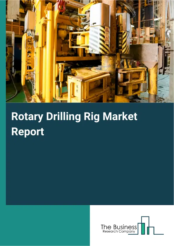 Global Rotary Drilling Rig Market Report 2026 Global Rotary Drilling Rig Market Report 2026