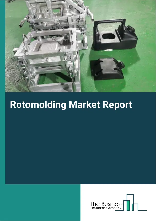 Global Rotomolding Market Report 2026 Global Rotomolding Market Report 2026