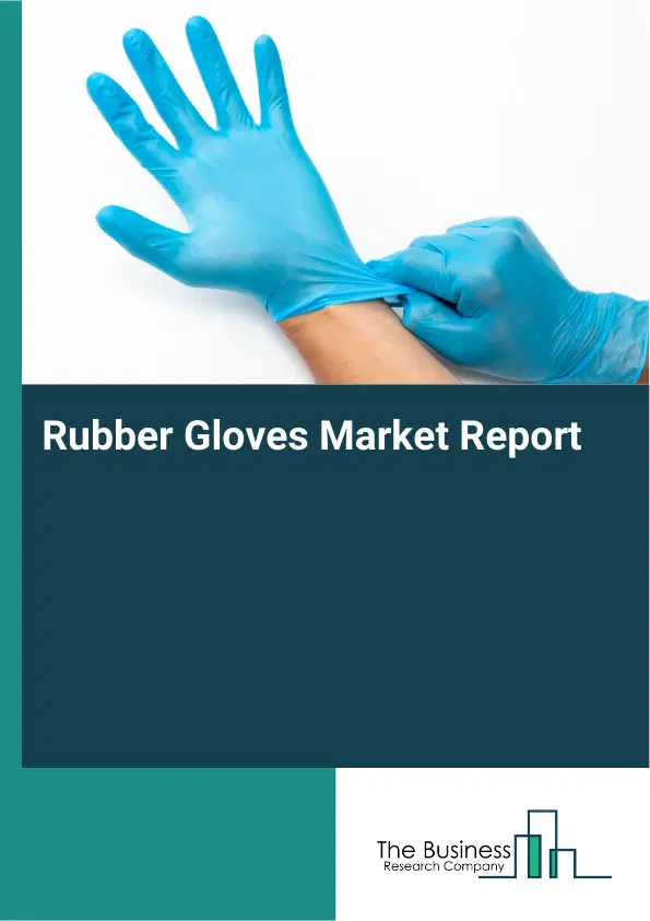 Global Rubber Gloves Market Report 2026 Global Rubber Gloves Market Report 2026