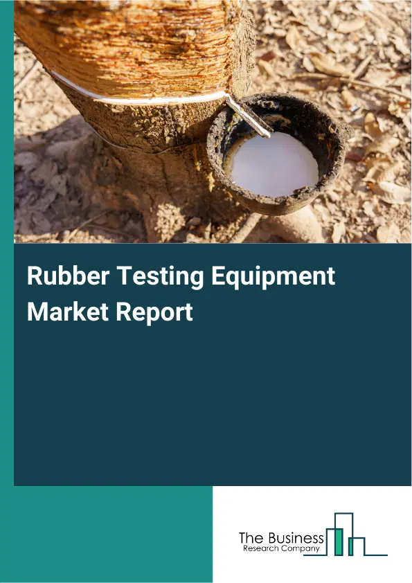 Global Rubber Testing Equipment Market Report 2026 Global Rubber Testing Equipment Market Report 2026