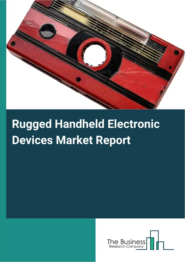 Global Rugged Handheld Electronic Devices Market Report 2026 Global Rugged Handheld Electronic Devices Market Report 2026