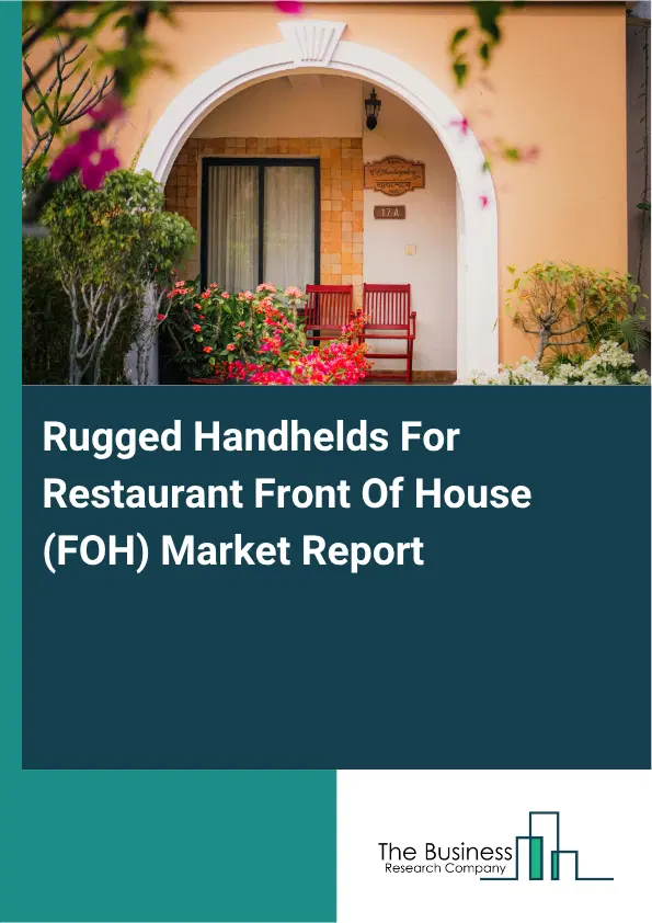 Rugged Handhelds For Restaurant Front Of House (FOH) Market Report 2026 Rugged Handhelds For Restaurant Front Of House (FOH) Market Report 2026