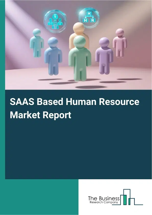 Global SAAS Based Human Resource Market Report 2026 Global SAAS Based Human Resource Market Report 2026