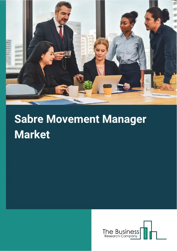 Sabre Movement Manager Market Report 2026 Sabre Movement Manager Market Report 2026