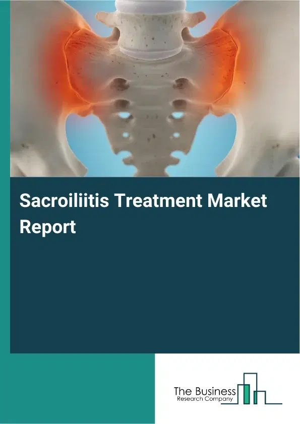 Global Sacroiliitis Treatment Market Report 2026 Global Sacroiliitis Treatment Market Report 2026