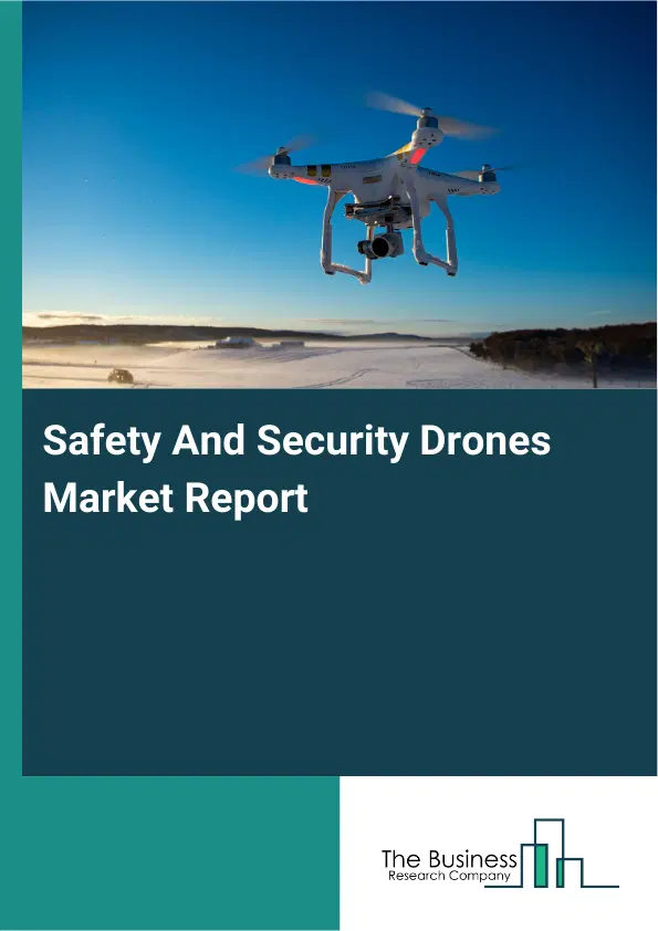 Global Safety And Security Drones Market Report 2026 Global Safety And Security Drones Market Report 2026