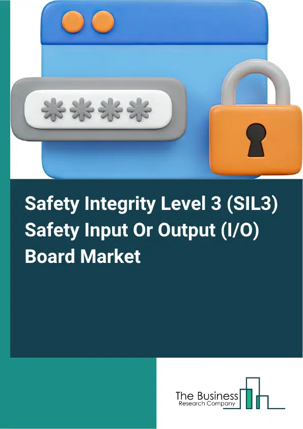 Safety Integrity Level 3 (SIL3) Safety Input Or Output (I/O) Board Market Report 2026 Safety Integrity Level 3 (SIL3) Safety Input Or Output (I/O) Board Market Report 2026
